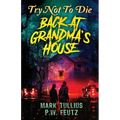 Try Not to Die: Back at Grandma's House: An Interactive Adventure - Paperback