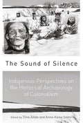 The Sound of Silence: Indigenous Perspectives on the Historical Archaeology of Colonialism - Paperback