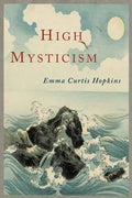 High Mysticism: A Series of Twelve Studies in the Wisdom of the Sages of the Ages - Paperback