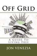 Off Grid: A guide to living free - Paperback