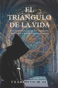 El triángulo de la vida: Una historia llena de suspense, misterio y simbología sagrada - Paperback