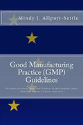 Good Manufacturing Practice (GMP) Guidelines: The Rules Governing Medicinal Products in the European Union, EudraLex Volume 4 Concise Reference - Paperback