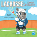 Lacrosse: A Game of Responsibility: A Game of Responsibility - Hardcover
