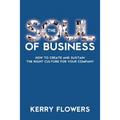The Soul of Business: How to Create and Sustain the Right Culture for Your Company - Paperback