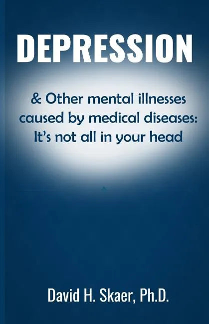 Depression & Other mental illnesses caused by medical diseases: It's not all in your head - Paperback