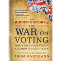 The Hidden History of the War on Voting: Who Stole Your Vote and How to Get It Back - Paperback