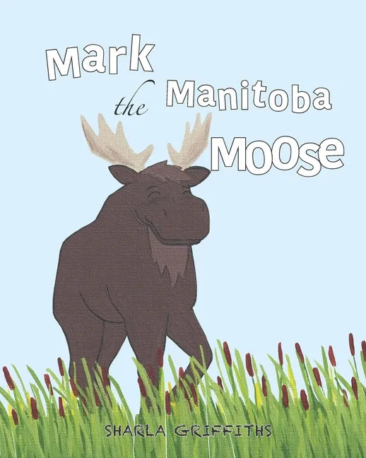 Mark the Manitoba Moose - Paperback