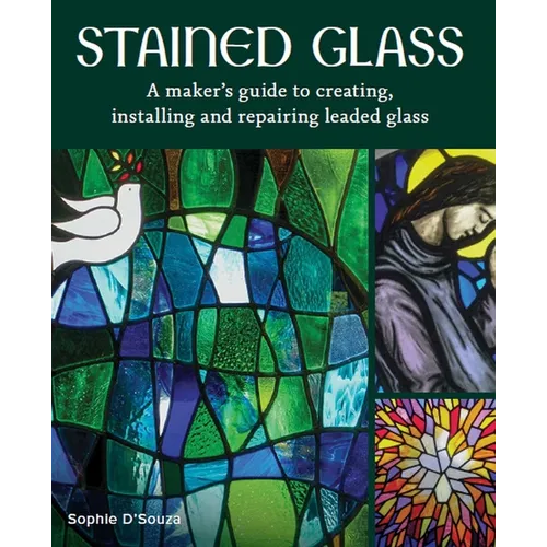 Stained Glass: A Maker's Guide to Creating, Installing and Repairing Leaded Glass - Hardcover