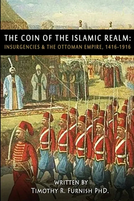 The COIN of the Islamic Realm: Insurgencies & The Ottoman Empire, 1416-1916 - Paperback