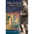 MacArthur and West Point: How the General and the Academy Shaped Each Other - Hardcover