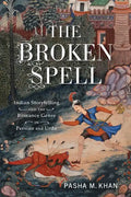 The Broken Spell: Indian Storytelling and the Romance Genre in Persian and Urdu - Paperback