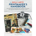 The Gelli Arts(r) Printmaker's Handbook: Exploring Image Transfers and Layering Techniques for Creating Incredible Art with Gel Plates - Paperback