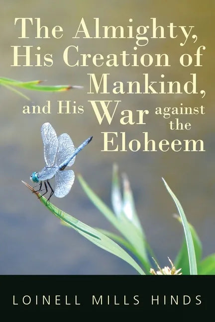 The Almighty, His Creation of Mankind, and His War against the Eloheem - Paperback