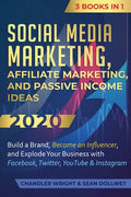 Social Media Marketing: Affiliate Marketing, and Passive Income Ideas 2020: 3 Books in 1 - Build a Brand, Become an Influencer, and Explode Yo - Paperback