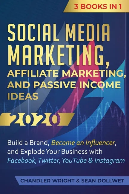 Social Media Marketing: Affiliate Marketing, and Passive Income Ideas 2020: 3 Books in 1 - Build a Brand, Become an Influencer, and Explode Yo - Paperback