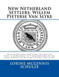 New Netherland Settlers: Willem Pieterse Van Slyke Aka Willem Neef: A Genealogy to 5 Generations of the Descendants of Willem Pieterse Van Slyk - Spiral