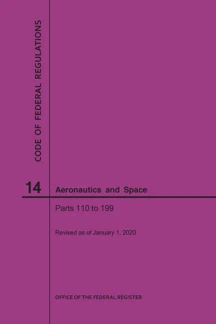 Code of Federal Regulations, Title 14, Aeronautics and Space, Parts 110-199, 2020 - Paperback