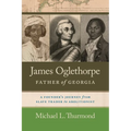 James Oglethorpe, Father of Georgia: A Founder's Journey from Slave Trader to Abolitionist - Paperback