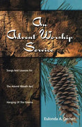 An Advent Worship Service: Songs and Lessons for the Advent Wreath and Hanging of the Greens - Paperback