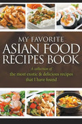 My Favorite Asian Food Recipes Book: A collection of the most exotic & delicious recipes that I have found - Paperback