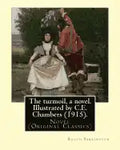 The turmoil, a novel. Illustrated by C.E. Chambers (1915). By: Booth Tarkington, and By: C. E. Chambers: Novel (Original Classics), Charles Edward Cha - Paperback