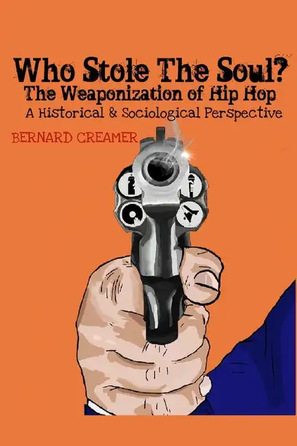 Who Stole the Soul? the Weaponization of Hip Hop: A Historical & Sociological Perspective - Paperback