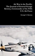 Air War in the Pacific: The Journal of General George Kenney, Commander of the Fifth U.S. Air Force - Hardcover