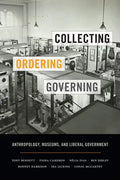 Collecting, Ordering, Governing: Anthropology, Museums, and Liberal Government - Paperback
