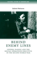 Behind Enemy Lines: Gender, Passing and the Special Operations Executive in the Second World War - Paperback