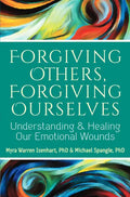 Forgiving Others, Forgiving Ourselves: Understanding and Healing Our Emotional Wounds - Paperback