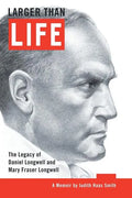 Larger Than Life: The Legacy of Daniel Longwell and Mary Fraser Longwell - Paperback