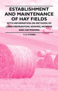 Establishment and Maintenance of Hay Fields;With Information on Methods of Land Preparation, Sowing, Mowing and Hay-making - Paperback