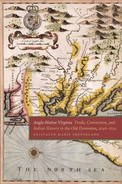 Anglo-Native Virginia: Trade, Conversion, and Indian Slavery in the Old Dominion, 1646-1722 - Hardcover