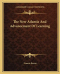 The New Atlantis and Advancement of Learning - Paperback
