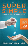 The Super Simple Home Buyer's Handbook: Our Best Tips and Helps in Less Than 100 Minutes - Paperback