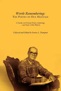 Worth Remembering: The Poetry of Our Heritage: A Family and Friends Poetry Anthology ... and Some of the History - Paperback