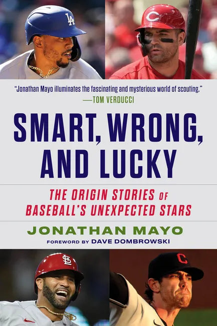 Smart, Wrong, and Lucky: The Origin Stories of Baseball's Unexpected Stars - Hardcover