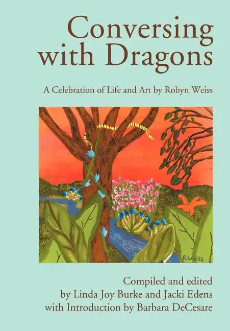 Conversing with Dragons: A Celebration of Life and Art by Robyn Weiss - Hardcover