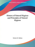 History of Natural Hygiene and Principles of Natural Hygiene - Paperback