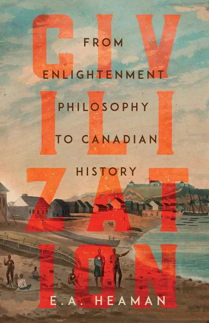Civilization: From Enlightenment Philosophy to Canadian History - Paperback