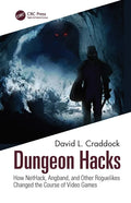 Dungeon Hacks: How Nethack, Angband, and Other Rougelikes Changed the Course of Video Games - Paperback