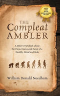 The Compleat Ambler: A Hiker's Notebook about the Flora, Fauna and Fungi of a Healthy Mind and Body - Hardcover