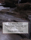 Sacred Piano Preludes Volume 17: Original Piano Solos For Worship Services - Paperback
