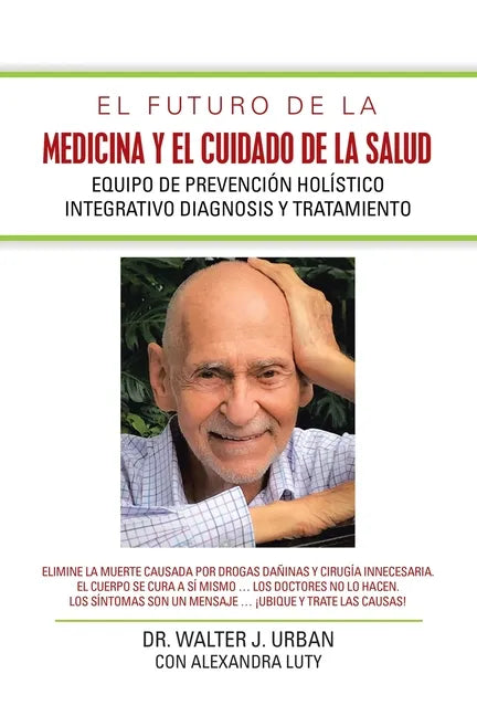 El Futuro De La Medicina Y El Cuidado De La Salud: Equipo De Prevención Holístico Integrativo Diagnosis Y Tratamiento - Paperback