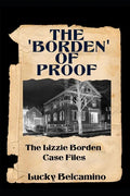 The Borden of Proof: The Lizzie Borden Case Files - Paperback