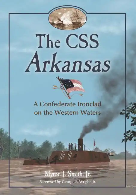 The CSS Arkansas: A Confederate Ironclad on Western Waters - Paperback