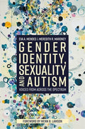 Gender Identity, Sexuality and Autism: Voices from Across the Spectrum - Paperback