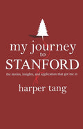 My Journey to Stanford: The Stories, Insights, and Application that Got Me In. - Paperback