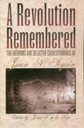 A Revolution Remembered: The Memoirs and Selected Correspondence of Juan N. Seguín Volume 20 - Paperback