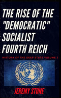 History of the Deep State Volume 3: The Rise of the Democratic Socialist Fourth Reich - Paperback